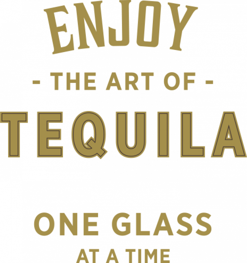 Enjoy the art of tequila one glass at a time text.